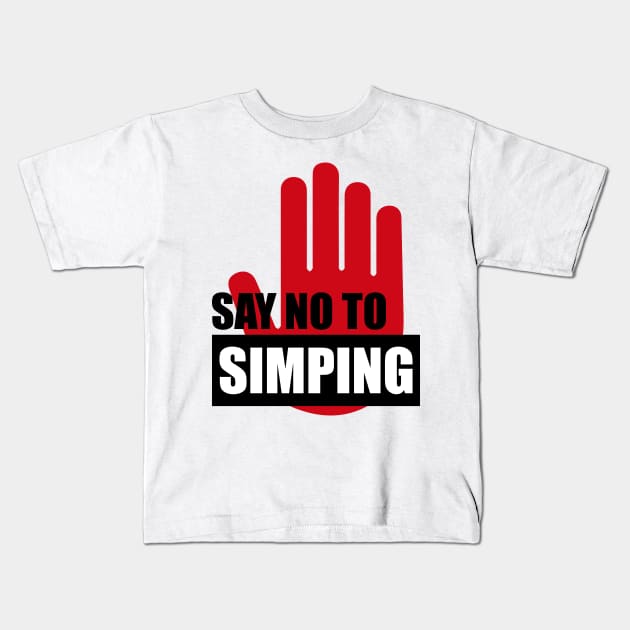 SAY NO TO SIMPING - STOP SIMPING - ANTI SIMP series 2 Kids T-Shirt by FOGSJ